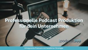 Professionelle Podcast Produktion für dein Unternehmen
