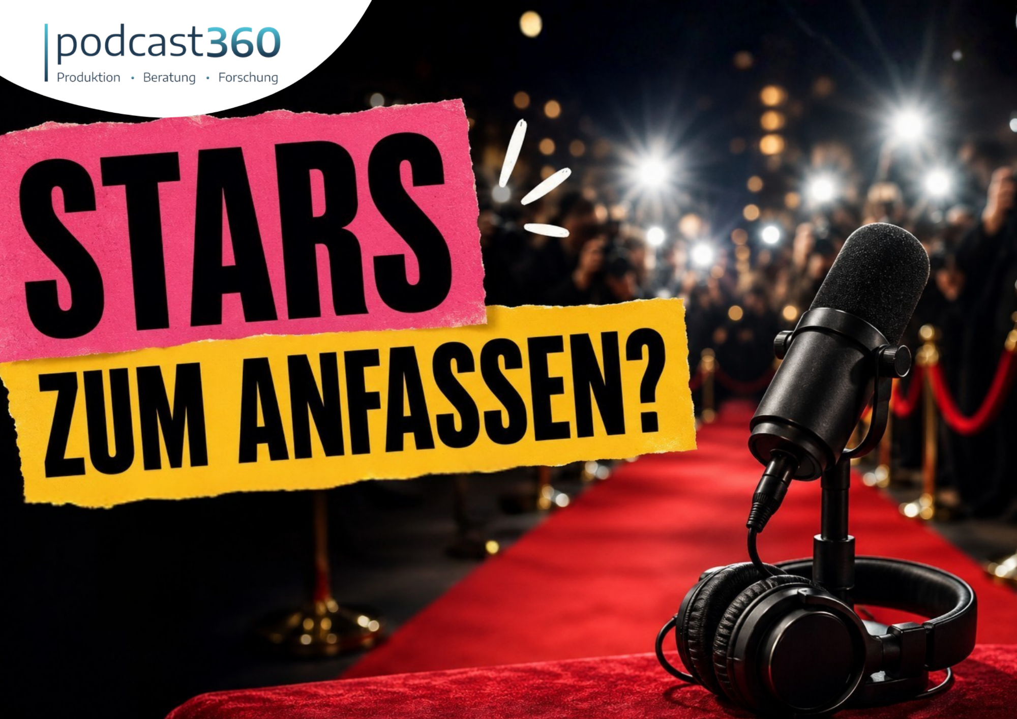 Podcast360-Grafik mit Mikrofon und Kopfhörern auf dem roten Teppich, dazu der Schriftzug „STARS ZUM ANFASSEN?“ – ein Podcast-Erlebnis, das den Hörer ganz nah an seine Idole bringt.